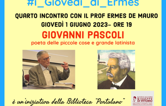 QUARTO APPUNTAMENTO DE “I GIOVEDÌ DI ERMES”. GIOVANNI PASCOLI . Poeta delle piccole cose e grande latinista. 